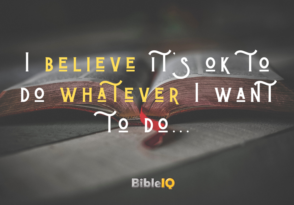 I believe it's ok to do whatever I want to do...